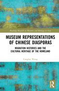 Museum Representations of Chinese Diasporas (Routledge Research on Museums and Heritage in Asia)