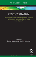 Prevent Strategy: Helping the Vulnerable Being Drawn towards Terrorism or Another Layer of State Surveillance? (Routledge Advances in Sociology)