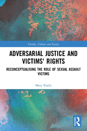 Adversarial Justice and Victims├óΓé¼Γäó Rights: Reconceptualising the Role of Sexual Assault Victims (Victims, Culture and Society)