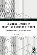 Democratization in Christian Orthodox Europe (Routledge Studies in Religion and Politics)