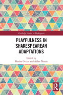 Playfulness in Shakespearean Adaptations (Routledge Studies in Shakespeare)
