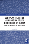 European Identities and Foreign Policy Discourses on Russia (Routledge Studies in European Foreign Policy)