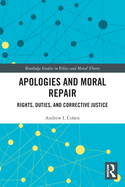 Apologies and Moral Repair (Routledge Studies in Ethics and Moral Theory)