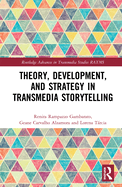 Theory, Development, and Strategy in Transmedia Storytelling (Routledge Advances in Transmedia Studies)