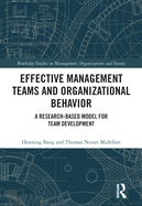 Effective Management Teams and Organizational Behavior: A Research-Based Model for Team Development (Routledge Studies in Management, Organizations and Society)