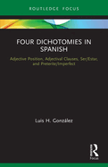 Four Dichotomies in Spanish: Adjective Position, Adjectival Clauses, Ser/Estar, and Preterite/Imperfect: Adjective Position, Adjectival Clauses, ... Preterite/Imperfect (Verber, Verbed Grammar)