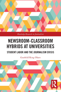 Newsroom-Classroom Hybrids at Universities (Routledge Research in Journalism)