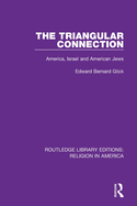 The Triangular Connection: America, Israel, and American Jews (Routledge Library Editions: Religion in America)