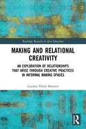 Making and Relational Creativity (Routledge Research in Arts Education)