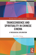 Transcendence and Spirituality in Chinese Cinema (Routledge Studies in Religion and Film)