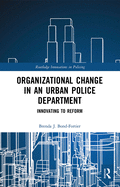 Organizational Change in an Urban Police Department (Innovations in Policing)