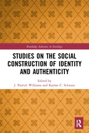 Studies on the Social Construction of Identity and Authenticity (Routledge Advances in Sociology)