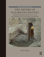 The Sisters of Nazareth Convent: A Roman-period, Byzantine, and Crusader site in central Nazareth (The Palestine Exploration Fund Annual)