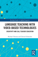 Language Teaching with Video-Based Technologies (Routledge Studies in Applied Linguistics)