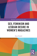 Sex, Feminism and Lesbian Desire in Women├óΓé¼Γäós Magazines (Feminism and Female Sexuality)