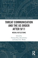Threat Communication and the US Order after 9/11 (Routledge Studies in Media, Communication, and Politics)