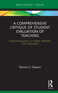 A Comprehensive Critique of Student Evaluation of Teaching: Critical Perspectives on Validity, Reliability, and Impartiality (Routledge Research in Higher Education)