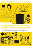 A Practical Guide to Teaching English in the Secondary School (Routledge Teaching Guides)