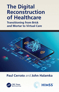 The Digital Reconstruction of Healthcare (HIMSS Book Series)