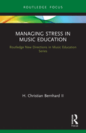 Managing Stress in Music Education: Routes to Wellness and Vitality (Routledge New Directions in Music Education Series)
