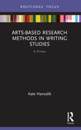 Arts-Based Research Methods in Writing Studies (Routledge Research in Writing Studies)