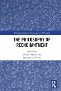 The Philosophy of Reenchantment (Routledge Studies in Contemporary Philosophy)