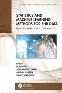 Statistics and Machine Learning Methods for EHR Data: From Data Extraction to Data Analytics (Chapman & Hall/CRC Healthcare Informatics Series)