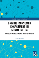 Driving Consumer Engagement in Social Media: Influencing Electronic Word of Mouth (Routledge Studies in Marketing)