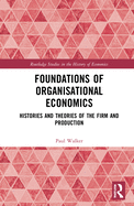 Foundations of Organisational Economics (Routledge Studies in the History of Economics)