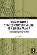 Communicating Strategically in English as a Lingua Franca (Routledge Research in Language Education)