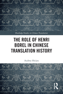 The Role of Henri Borel in Chinese Translation History (Routledge Studies in Chinese Translation)