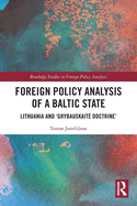 Foreign Policy Analysis of a Baltic State: Lithuania and 'Grybauskait├äΓÇö Doctrine' (Routledge Studies in Foreign Policy Analysis)