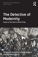 The Detective of Modernity (Classical and Contemporary Social Theory)