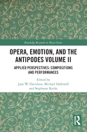 Opera, Emotion, and the Antipodes Volume II: Applied Perspectives: Compositions and Performances (Routledge Research in Music)