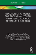 Decolonising Justice for Aboriginal Youth with Fetal Alcohol Spectrum Disorders (Criminology in Focus)