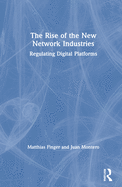 The Rise of the New Network Industries: Regulating Digital Platforms