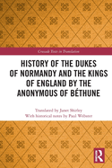 History of the Dukes of Normandy and the Kings of England by the Anonymous of B├â┬⌐thune (Crusade Texts in Translation)