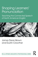 Shaping Learners├óΓé¼Γäó Pronunciation: Teaching the Connected Speech of North American English (ESL & Applied Linguistics Professional Series)