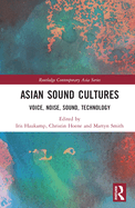 Asian Sound Cultures: Voice, Noise, Sound, Technology (Routledge Contemporary Asia Series)