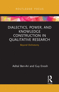 Dialectics, Power, and Knowledge Construction in Qualitative Research (Routledge Advances in Research Methods)