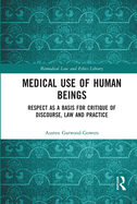 Medical Use of Human Beings (Biomedical Law and Ethics Library)