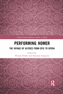 Performing Homer: The Voyage of Ulysses from Epic to Opera (Ashgate Interdisciplinary Studies in Opera)
