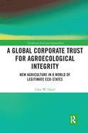 A Global Corporate Trust for Agroecological Integrity (Earthscan Food and Agriculture)