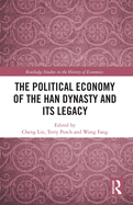 The Political Economy of the Han Dynasty and Its Legacy (Routledge Studies in the History of Economics)
