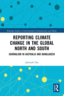 Reporting Climate Change in the Global North and South (Routledge Studies in Environmental Communication and Media)