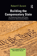 Building the Compensatory State (Public Administration and Public Policy)