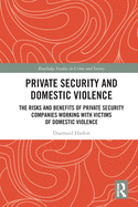 Private Security and Domestic Violence (Routledge Studies in Crime and Society)