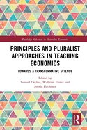 Principles and Pluralist Approaches in Teaching Economics: Towards a Transformative Science (Routledge Advances in Heterodox Economics)