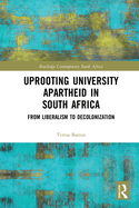 Uprooting University Apartheid in South Africa (Routledge Contemporary South Africa)