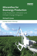 Miscanthus for Bioenergy Production: Crop Production, Utilization and Climate Change Mitigation (Routledge Studies in Bioenergy)